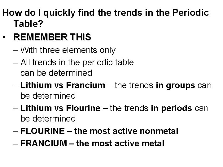 How do I quickly find the trends in the Periodic Table? • REMEMBER THIS