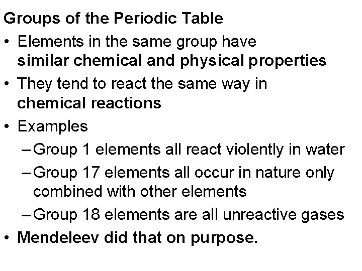 Groups of the Periodic Table • Elements in the same group have similar chemical