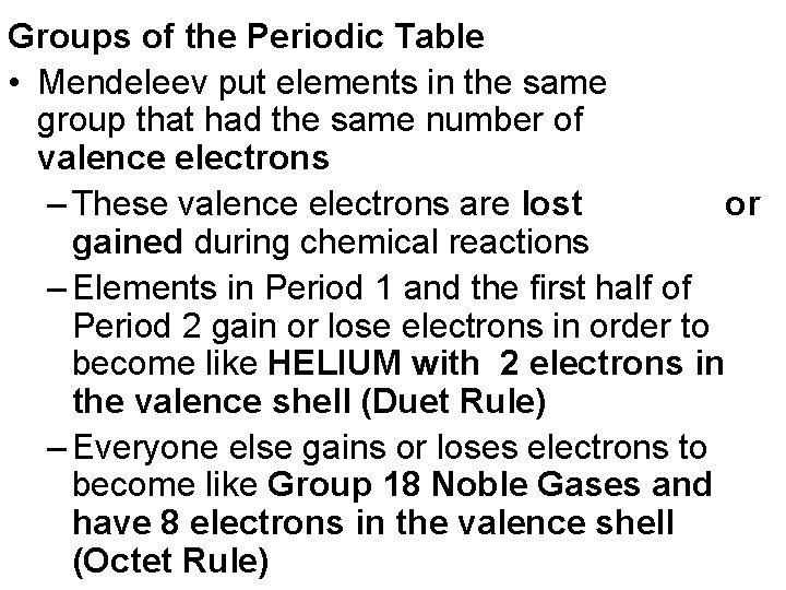 Groups of the Periodic Table • Mendeleev put elements in the same group that