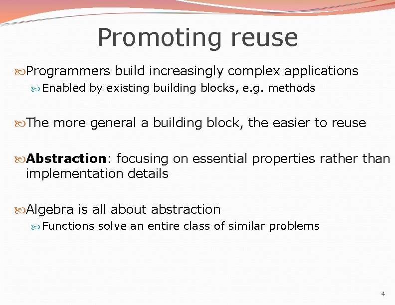 Promoting reuse Programmers build increasingly complex applications Enabled by existing building blocks, e. g.
