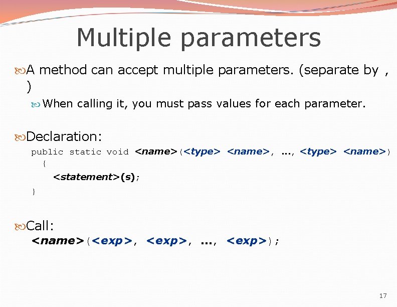 Multiple parameters A method can accept multiple parameters. (separate by , ) When calling