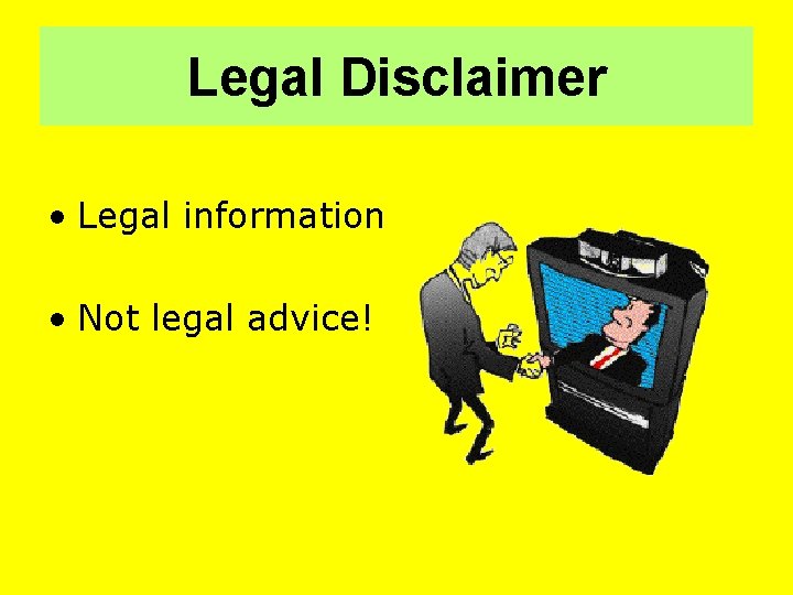 Legal Disclaimer • Legal information • Not legal advice! 