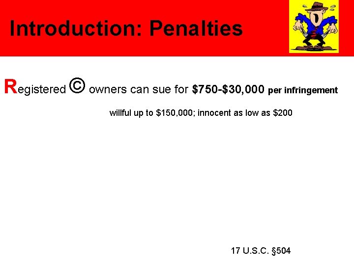 Introduction: Penalties Registered © owners can sue for $750 -$30, 000 per infringement willful