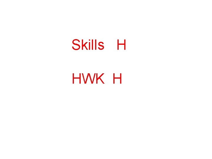 Skills H HWK H 