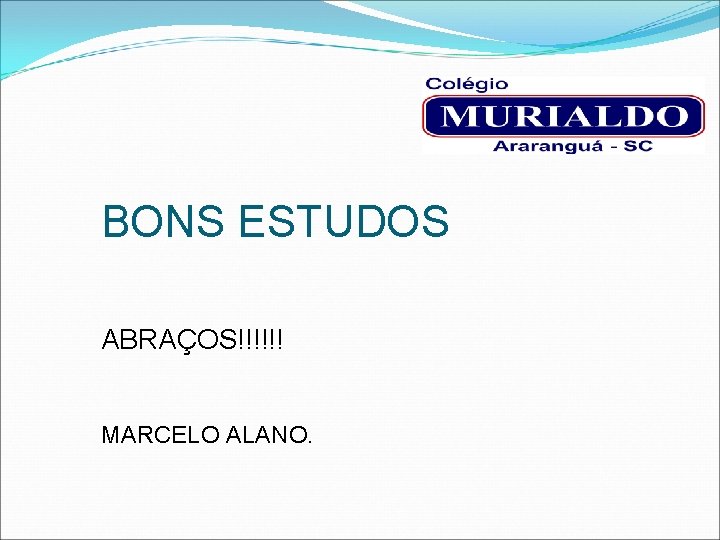 BONS ESTUDOS ABRAÇOS!!!!!! MARCELO ALANO. 