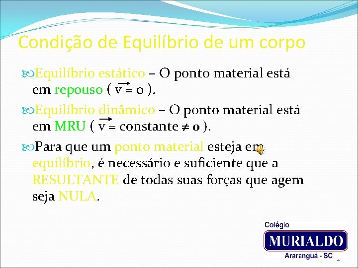 Condição de Equilíbrio de um corpo Equilíbrio estático – O ponto material está em