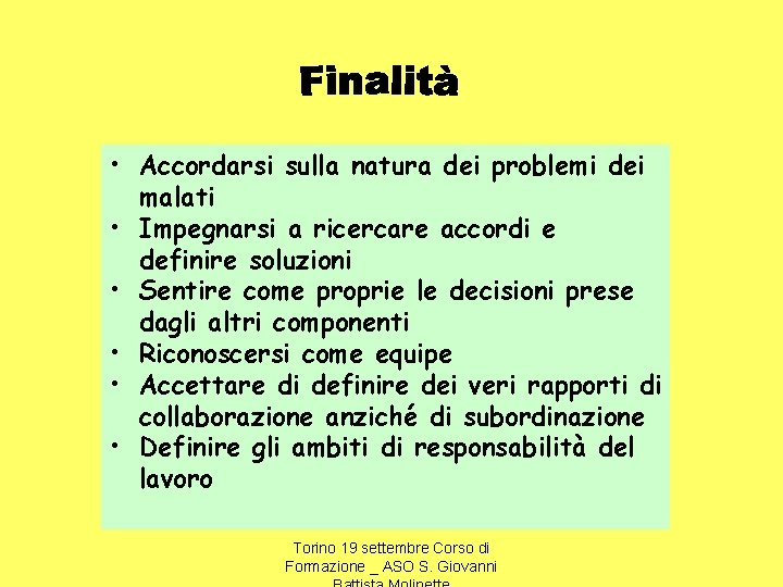  • Accordarsi sulla natura dei problemi dei malati • Impegnarsi a ricercare accordi