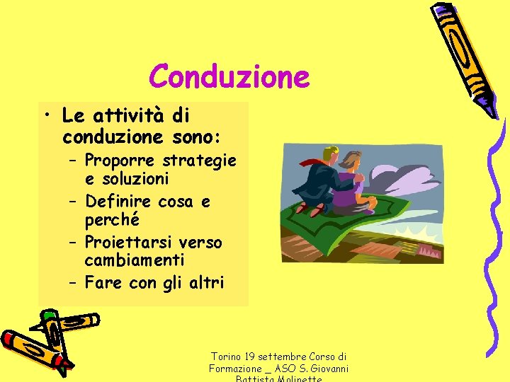 Conduzione • Le attività di conduzione sono: – Proporre strategie e soluzioni – Definire