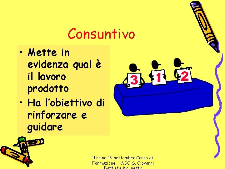 Consuntivo • Mette in evidenza qual è il lavoro prodotto • Ha l’obiettivo di