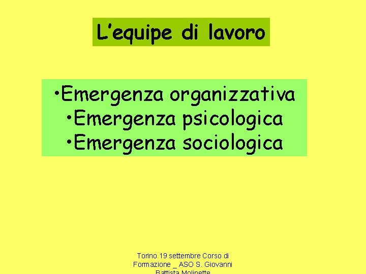 L’equipe di lavoro • Emergenza organizzativa • Emergenza psicologica • Emergenza sociologica Torino 19