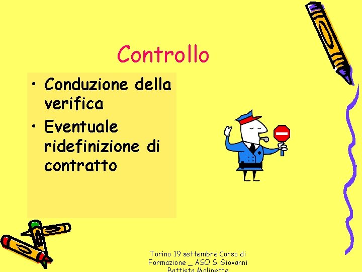 Controllo • Conduzione della verifica • Eventuale ridefinizione di contratto Torino 19 settembre Corso