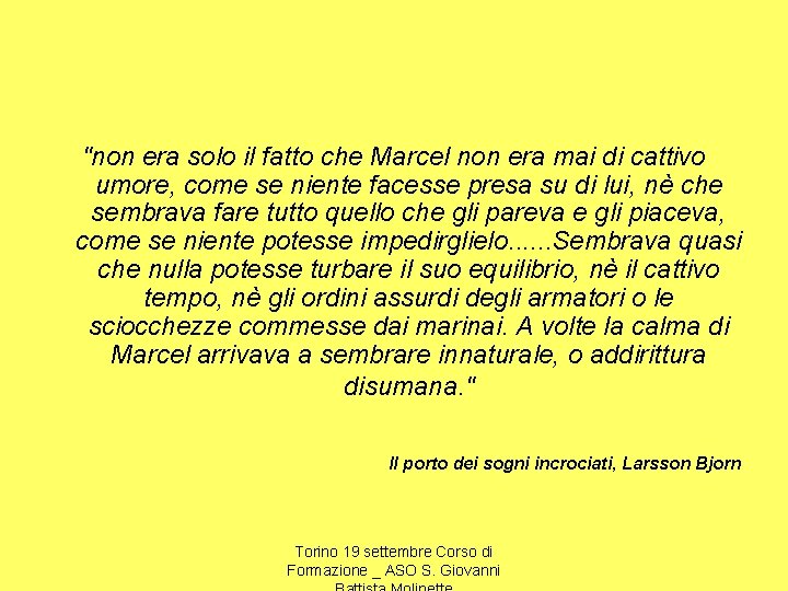 "non era solo il fatto che Marcel non era mai di cattivo umore, come