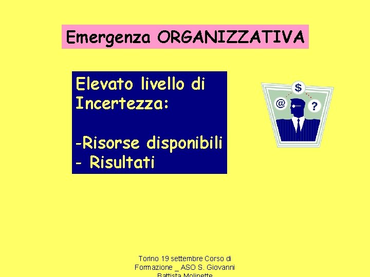 Emergenza ORGANIZZATIVA Elevato livello di Incertezza: -Risorse disponibili - Risultati Torino 19 settembre Corso