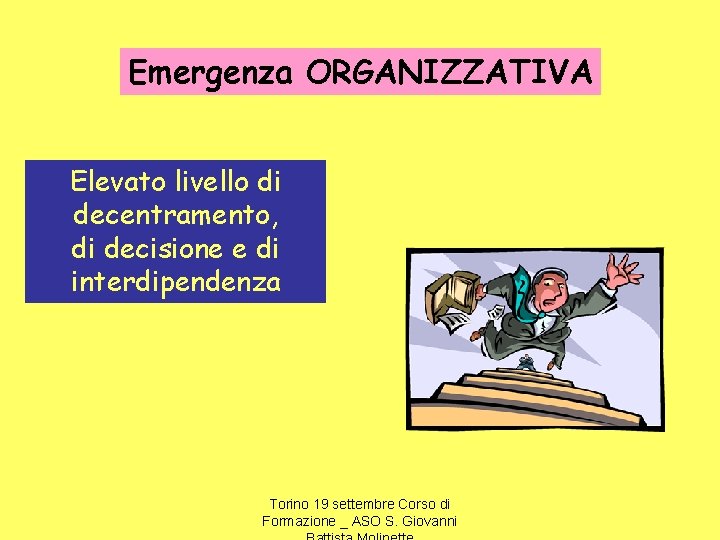 Emergenza ORGANIZZATIVA Elevato livello di decentramento, di decisione e di interdipendenza Torino 19 settembre