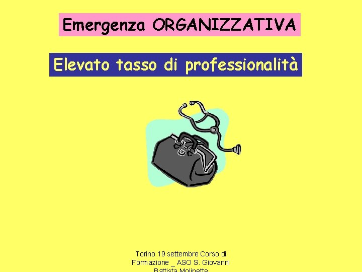 Emergenza ORGANIZZATIVA Elevato tasso di professionalità Torino 19 settembre Corso di Formazione _ ASO