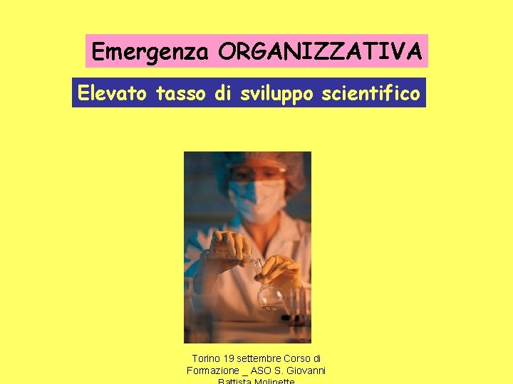 Emergenza ORGANIZZATIVA Elevato tasso di sviluppo scientifico Torino 19 settembre Corso di Formazione _