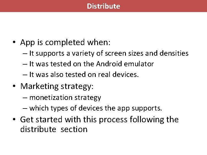 Distribute • App is completed when: – It supports a variety of screen sizes