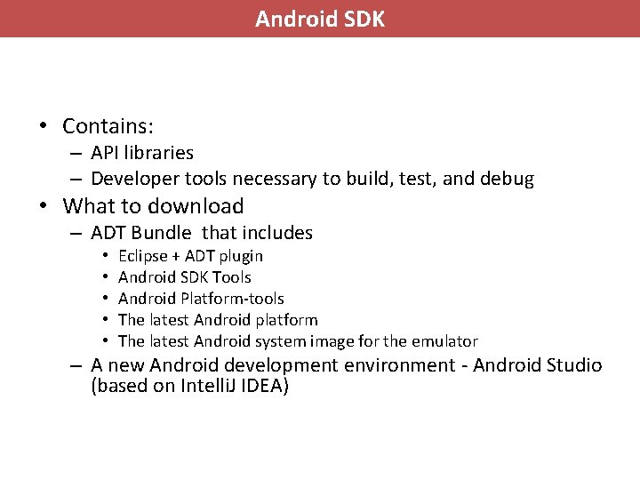 Android SDK • Contains: – API libraries – Developer tools necessary to build, test,