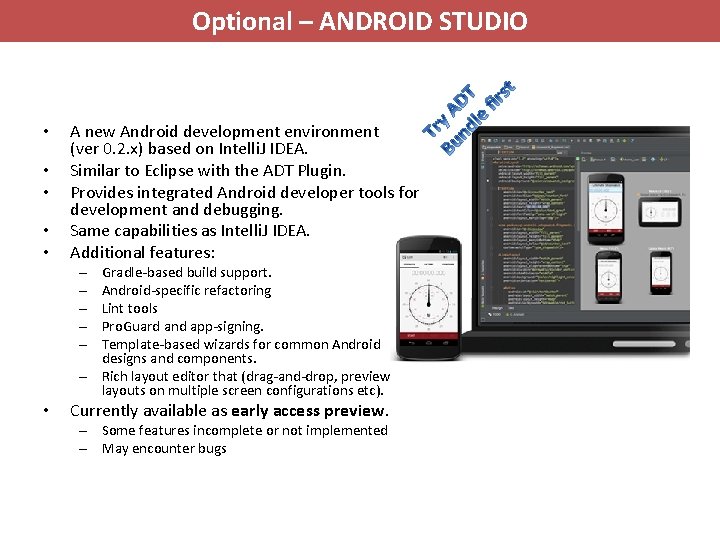 Optional – ANDROID STUDIO • • • A new Android development environment (ver 0.