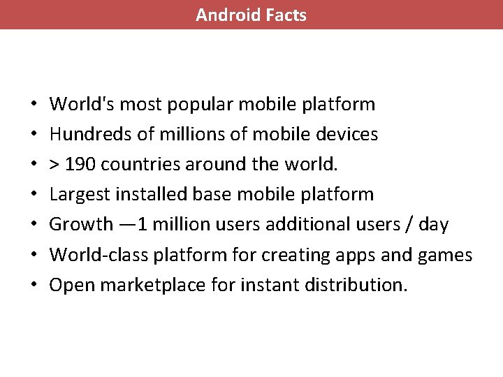Android Facts • • World's most popular mobile platform Hundreds of millions of mobile