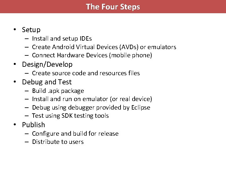 The Four Steps • Setup – Install and setup IDEs – Create Android Virtual