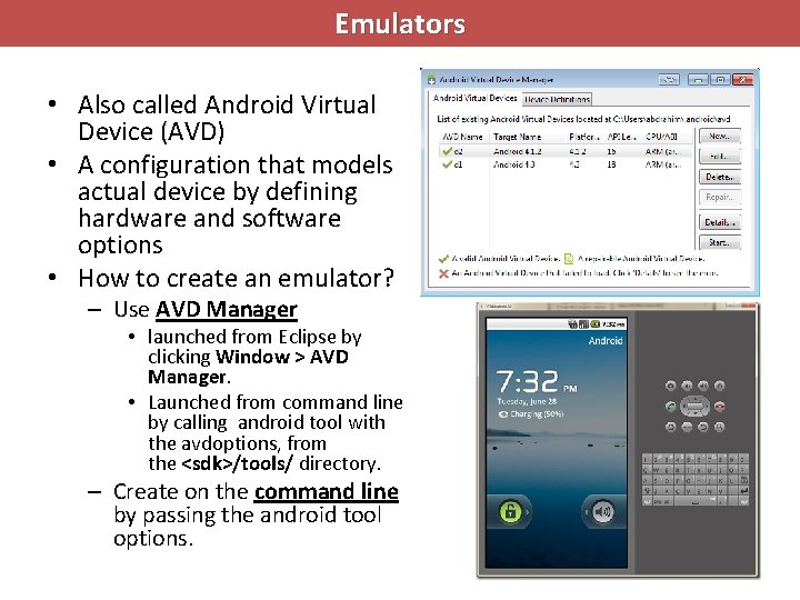 Emulators • Also called Android Virtual Device (AVD) • A configuration that models actual