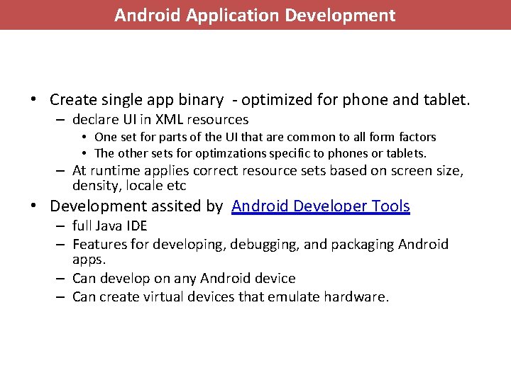 Android Application Development • Create single app binary - optimized for phone and tablet.