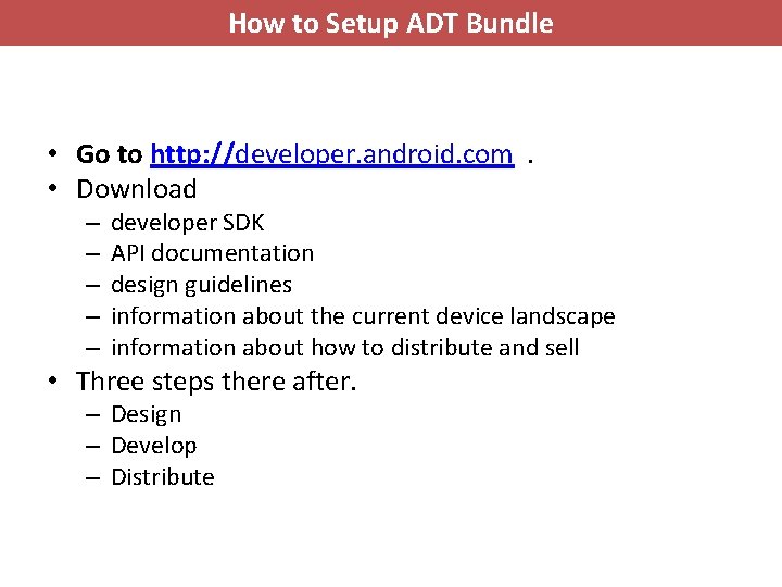 How to Setup ADT Bundle • Go to http: //developer. android. com. • Download