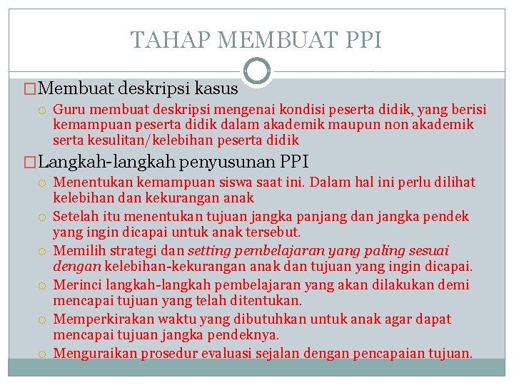 TAHAP MEMBUAT PPI �Membuat deskripsi kasus Guru membuat deskripsi mengenai kondisi peserta didik, yang