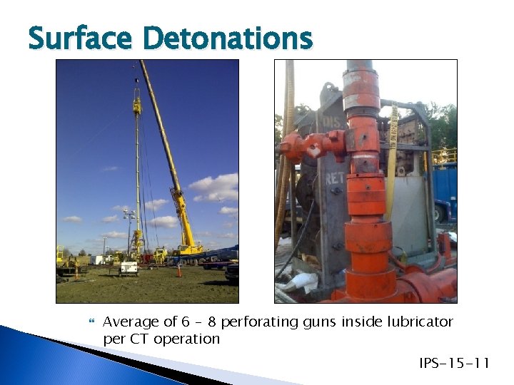 Surface Detonations Average of 6 – 8 perforating guns inside lubricator per CT operation