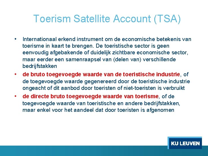 Toerism Satellite Account (TSA) • Internationaal erkend instrument om de economische betekenis van •