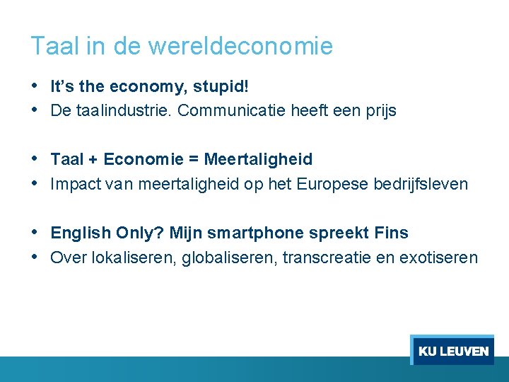 Taal in de wereldeconomie • It’s the economy, stupid! • De taalindustrie. Communicatie heeft
