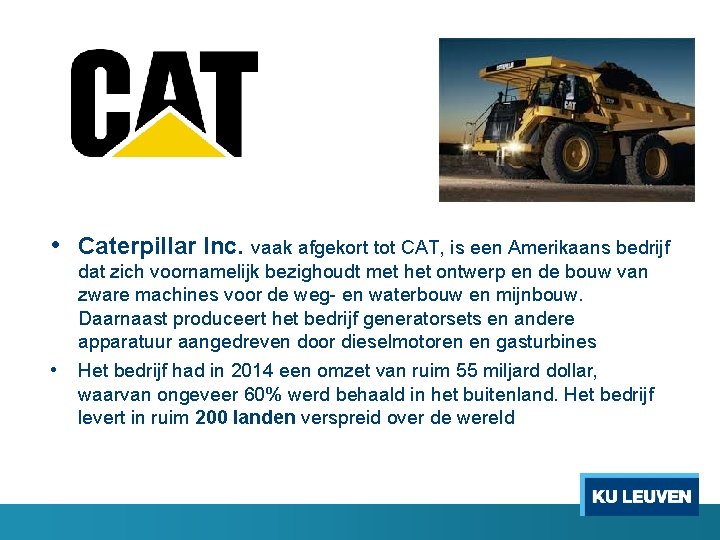  • Caterpillar Inc. vaak afgekort tot CAT, is een Amerikaans bedrijf • dat