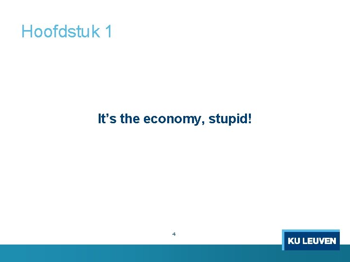 Hoofdstuk 1 It’s the economy, stupid! 4 