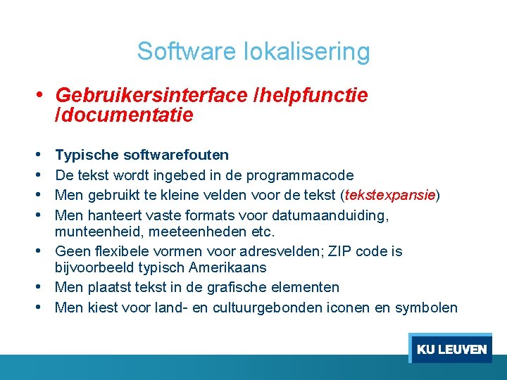 Software lokalisering • Gebruikersinterface /helpfunctie /documentatie • • Typische softwarefouten De tekst wordt ingebed