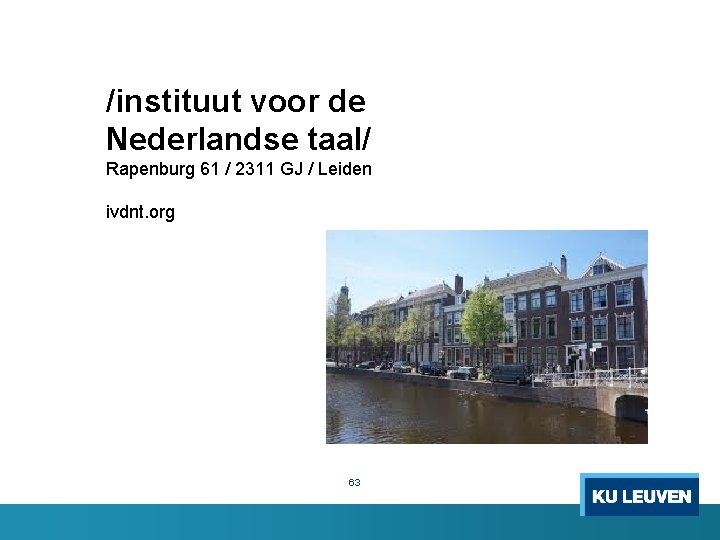 /instituut voor de Nederlandse taal/ Rapenburg 61 / 2311 GJ / Leiden ivdnt. org