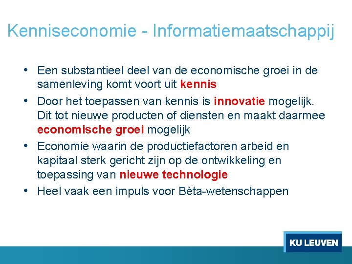 Kenniseconomie - Informatiemaatschappij • Een substantieel deel van de economische groei in de samenleving