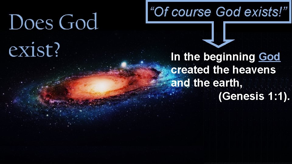 Of course God exists In the beginning God