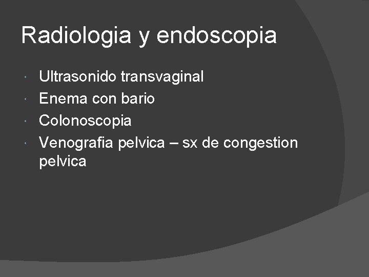 Radiologia y endoscopia Ultrasonido transvaginal Enema con bario Colonoscopia Venografia pelvica – sx de