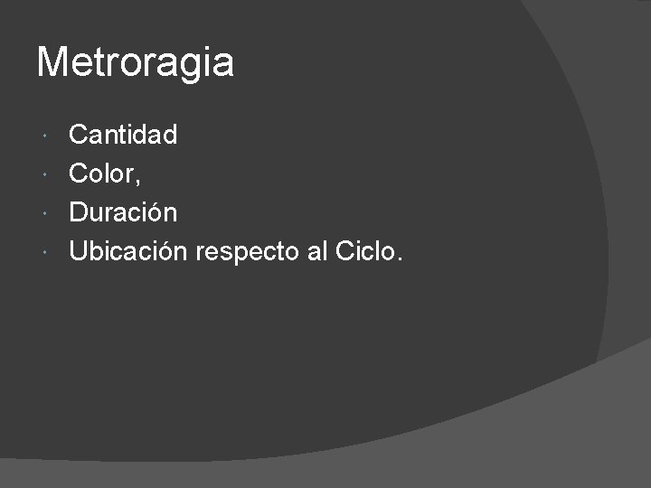 Metroragia Cantidad Color, Duración Ubicación respecto al Ciclo. 