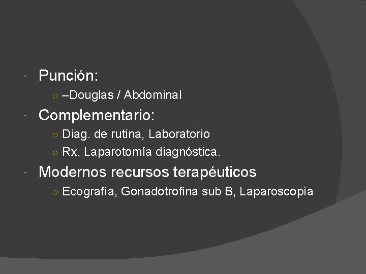  Punción: ○ –Douglas / Abdominal Complementario: ○ Diag. de rutina, Laboratorio ○ Rx.