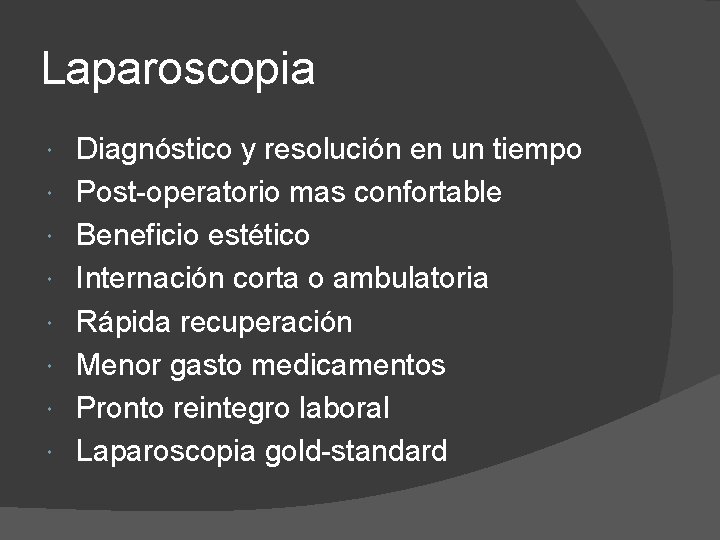 Laparoscopia Diagnóstico y resolución en un tiempo Post-operatorio mas confortable Beneficio estético Internación corta
