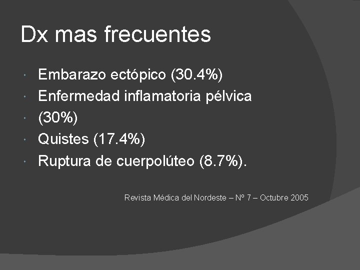 Dx mas frecuentes Embarazo ectópico (30. 4%) Enfermedad inflamatoria pélvica (30%) Quistes (17. 4%)