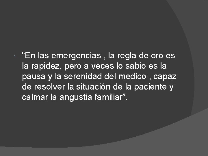  “En las emergencias , la regla de oro es la rapidez, pero a