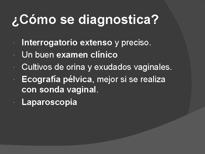 ¿Cómo se diagnostica? Interrogatorio extenso y preciso. Un buen examen clínico Cultivos de orina