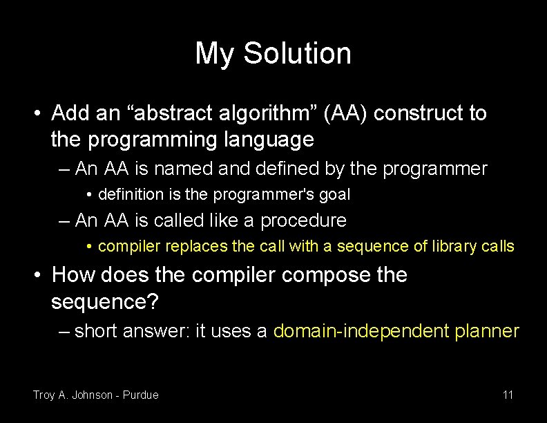 My Solution • Add an “abstract algorithm” (AA) construct to the programming language –