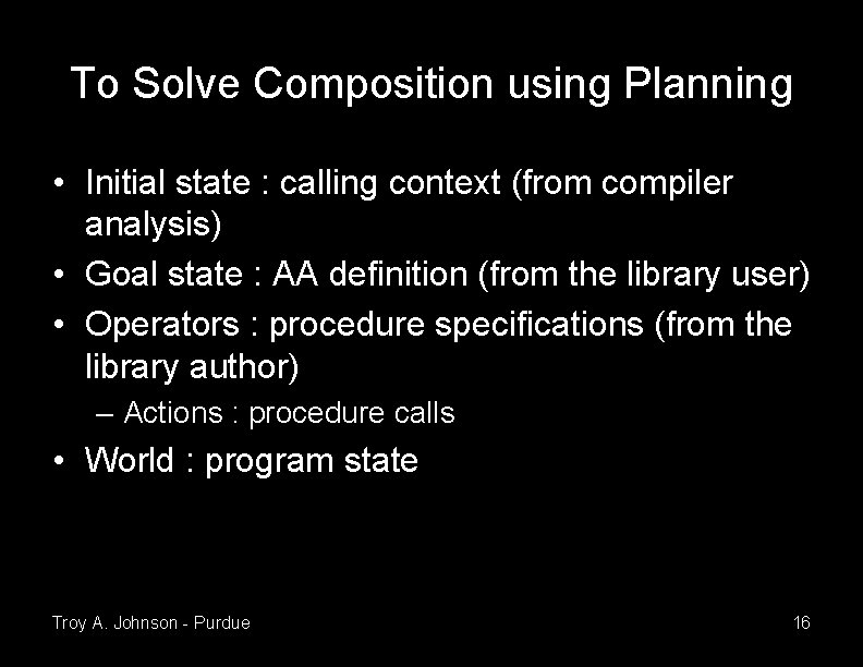 To Solve Composition using Planning • Initial state : calling context (from compiler analysis) To Solve Composition using Planning • Initial state : calling context (from compiler analysis)