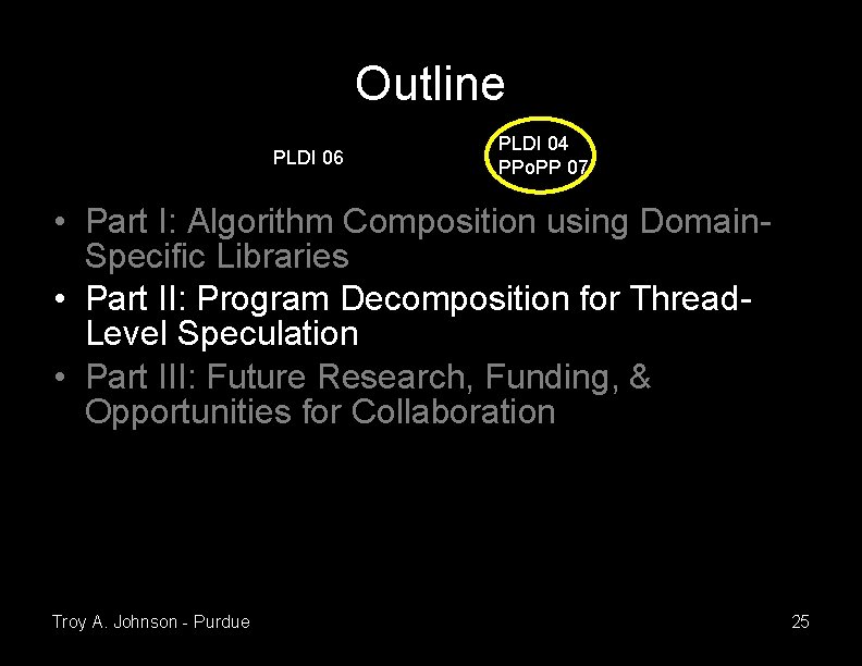 Outline PLDI 06 PLDI 04 PPo. PP 07 • Part I: Algorithm Composition using