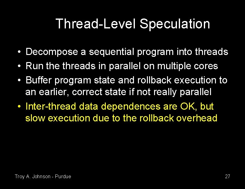 Thread-Level Speculation • Decompose a sequential program into threads • Run the threads in