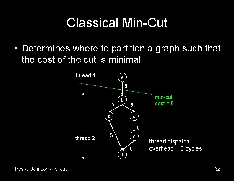 Classical Min-Cut • Determines where to partition a graph such that the cost of